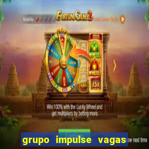 grupo impulse vagas home office